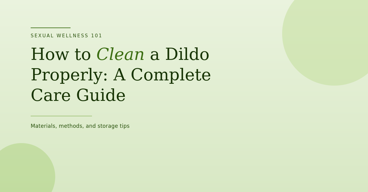 How to Clean a Dildo Properly: A Complete Care Guide