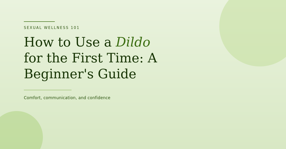 How to Use a Dildo for the First Time: A Beginner’s Guide