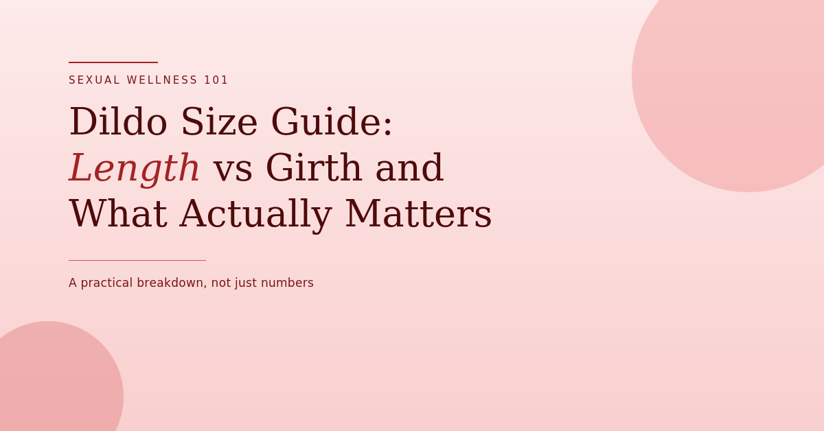 Dildo Size Guide: Length vs Girth and What Actually Matters