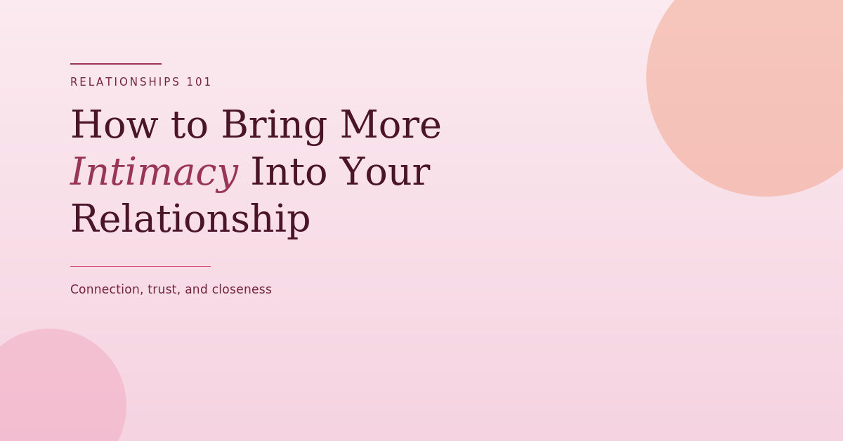 How to Bring More Intimacy Into Your Relationship